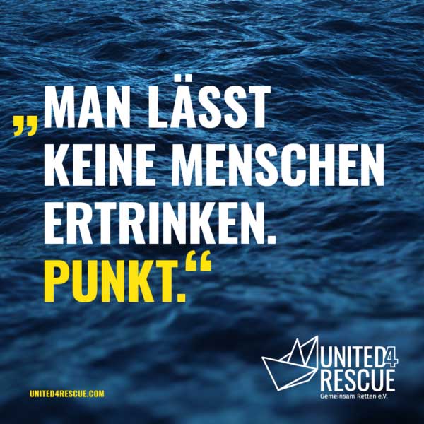 Man lässt keine Menschen ertrinken. Punkt. Slogan der United for Rescue